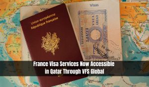 France Visa Services Now Accessible in Qatar Through VFS Global